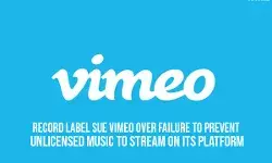 Record Label sue Vimeo over failure to prevent unlicensed music to stream on its platform