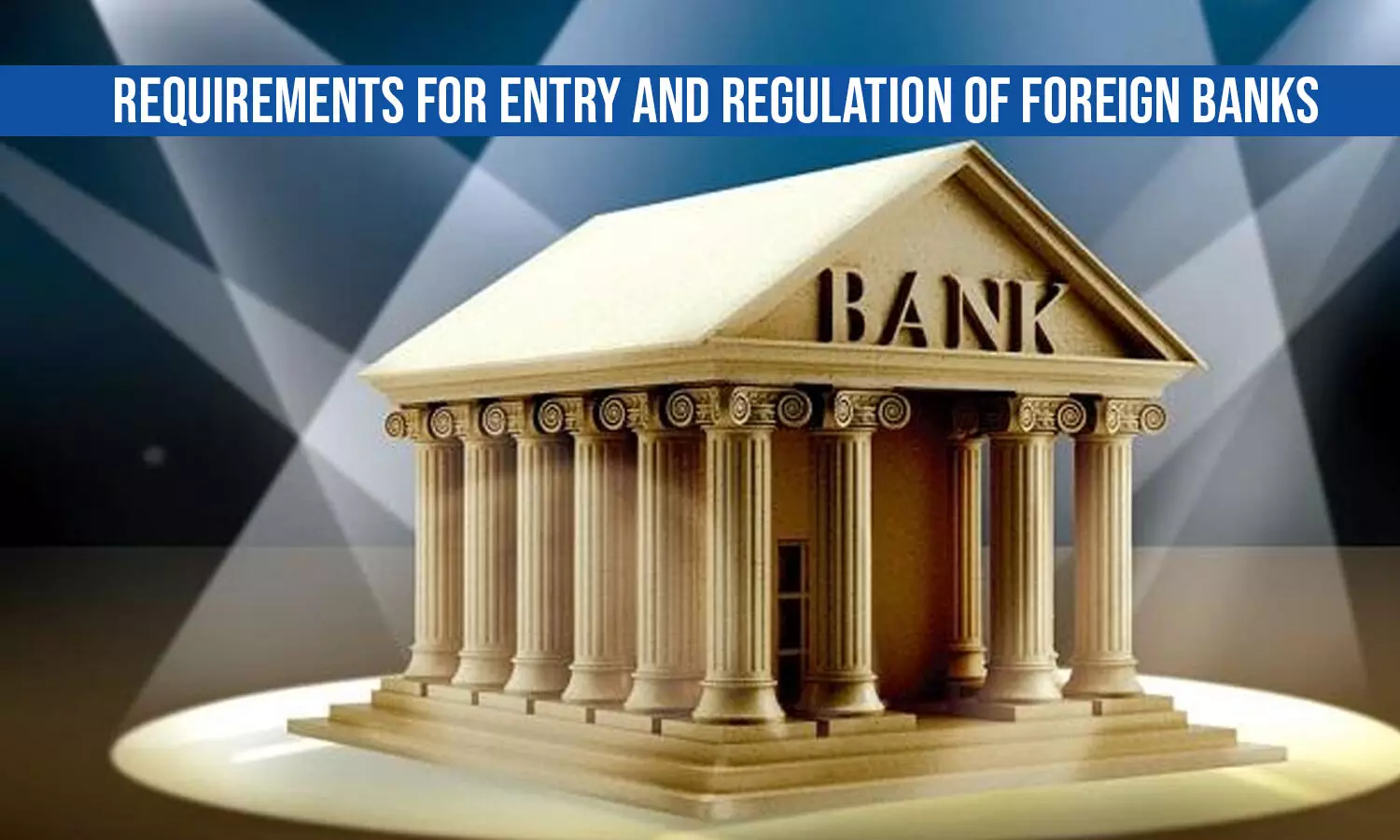 Requirements for Entry and Regulation of Foreign Banks