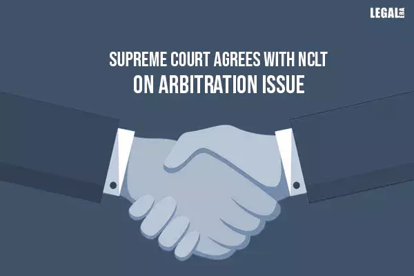 Supreme Court agrees with NCLT on arbitration issue