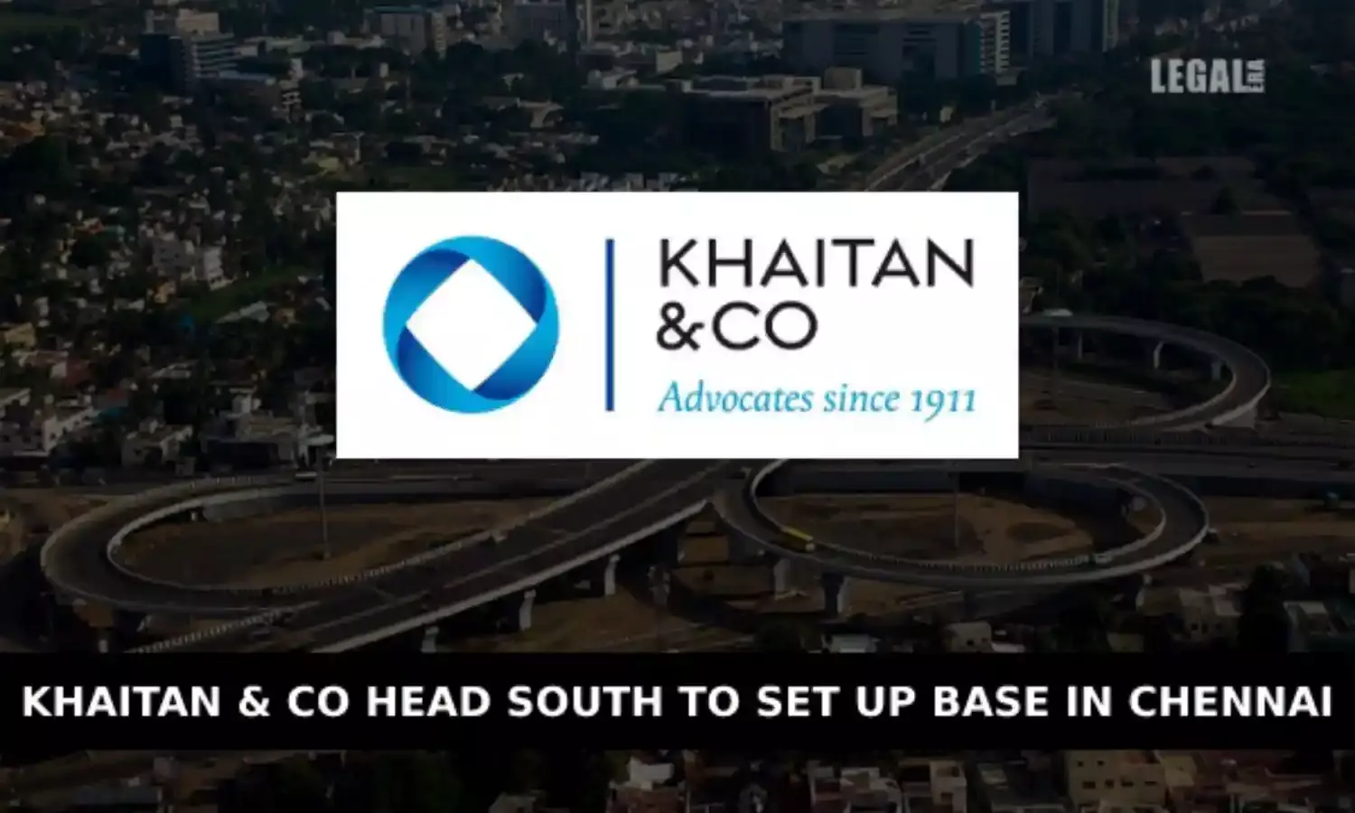 Khaitan & Co head south to set up base in Chennai