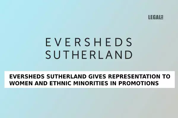 Eversheds Sutherland gives representation to women and ethnic minorities in promotions