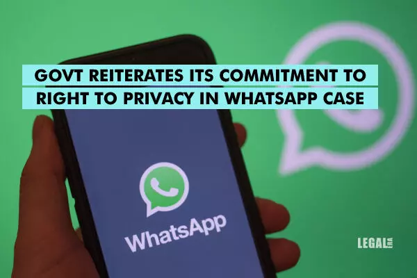 Govt reiterates its commitment to Right to Privacy in WhatsApp case