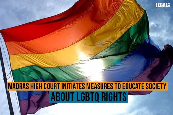 Madras High Court initiates measures to educate society about LGBTQ rights
