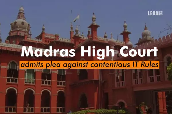 Madras High Court admits plea against contentious IT Rules
