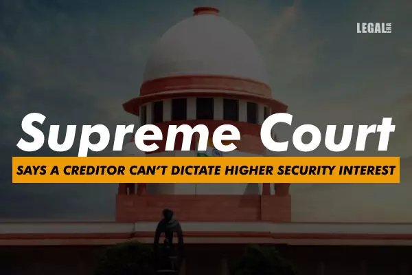 Supreme Court says a creditor cant dictate higher security interest