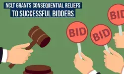 NCLT Grants Consequential Reliefs To Successful Bidders