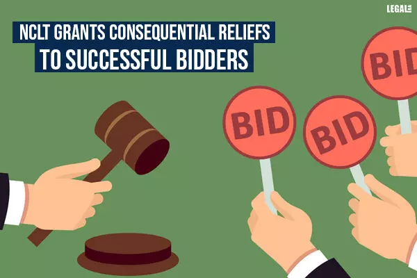 NCLT Grants Consequential Reliefs To Successful Bidders