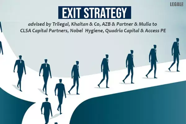 Exit Strategy advised by Trilegal, Khaitan & Co, AZB & Partner & Mulla to CLSA Capital Partners, Nobel Hygiene, Quadria Capital & Access PE