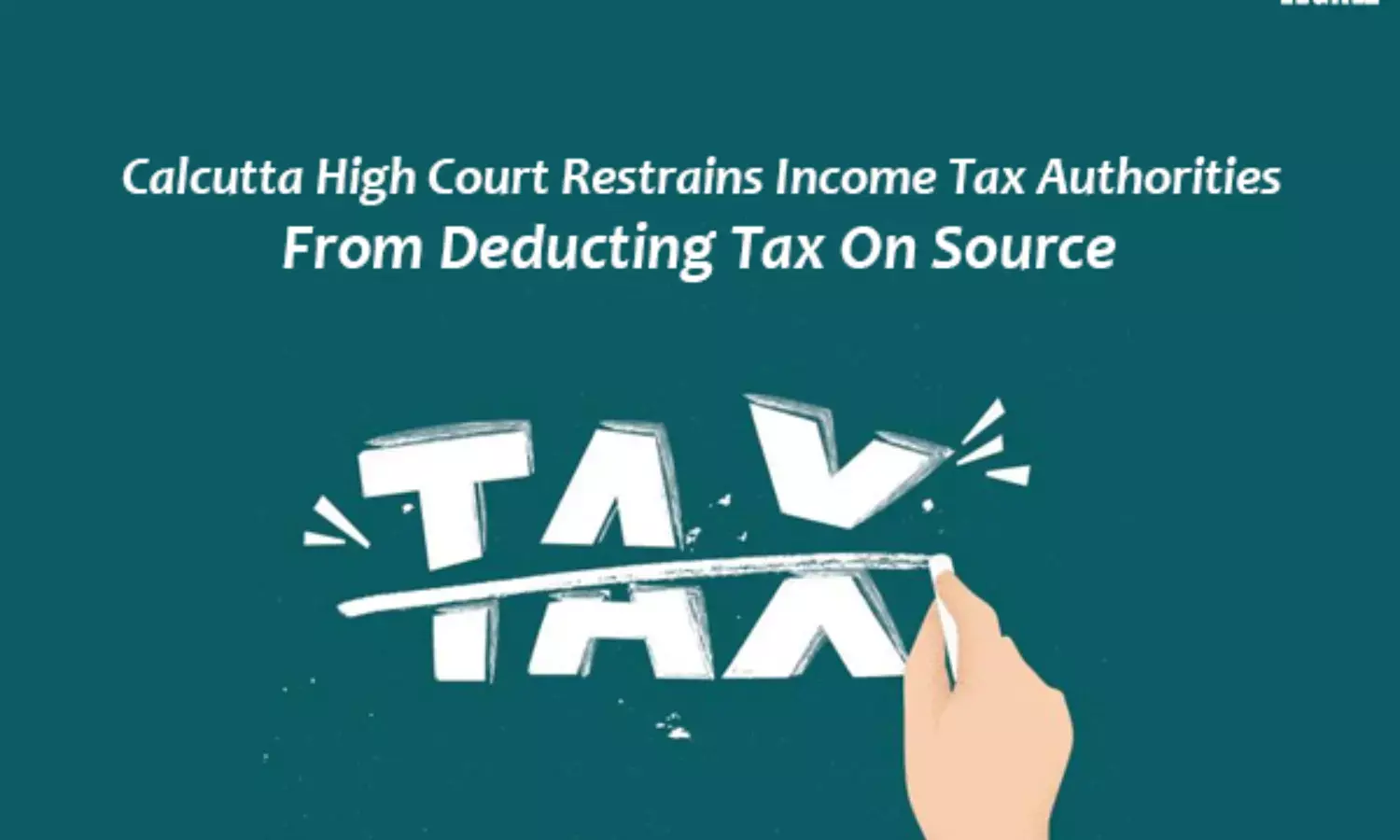Calcutta High Court Restrains Income Tax Authorities From Deducting Tax On Source