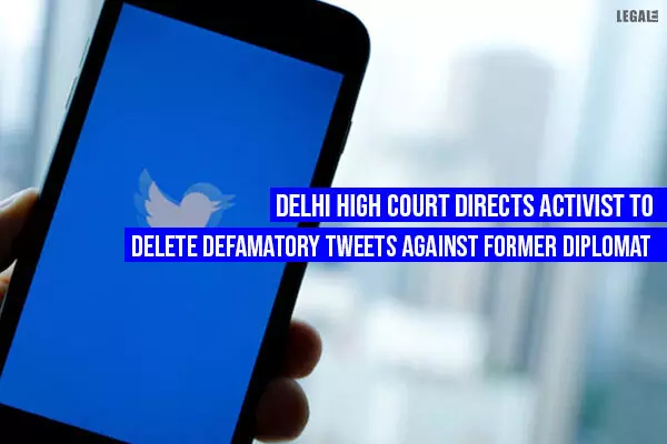 Delhi High Court Directs Activist to Delete Defamatory Tweets against former diplomat