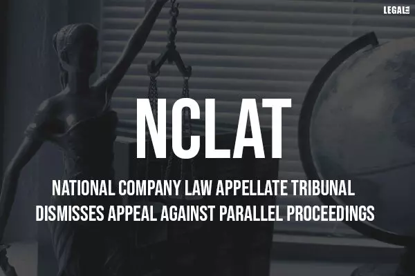 National Company Law Appellate Tribunal dismisses appeal against parallel proceedings