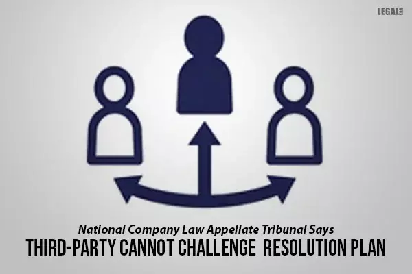 National Company Law Appellate Tribunal Says Third-Party Cannot Challenge Resolution Plan