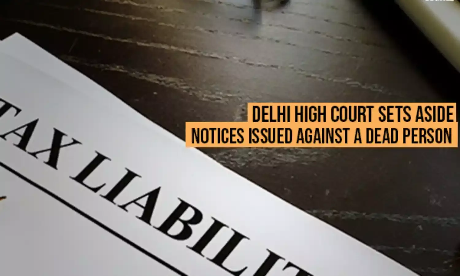 Delhi High Court Sets Aside Notices Issued Against A Dead Person