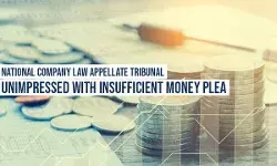 National Company Law Appellate Tribunal unimpressed with insufficient money plea