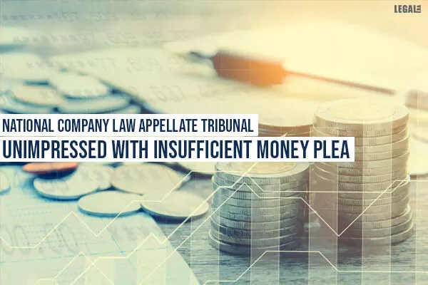 National Company Law Appellate Tribunal unimpressed with insufficient money plea