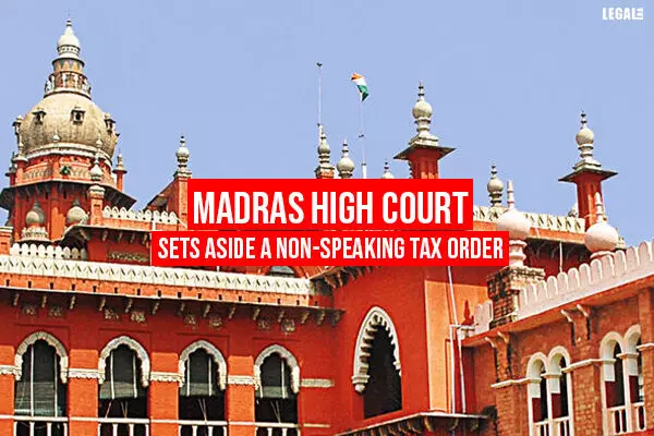 Madras High Court sets aside a non-speaking tax order