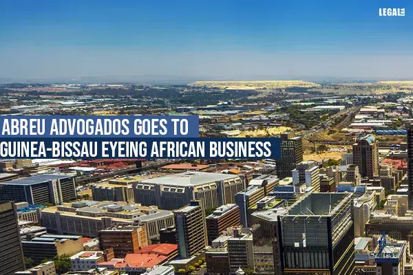 Abreu Advogados goes to Guinea-Bissau eyeing African business Abreu Advogados goes to Guinea-Bissau eyeing African business