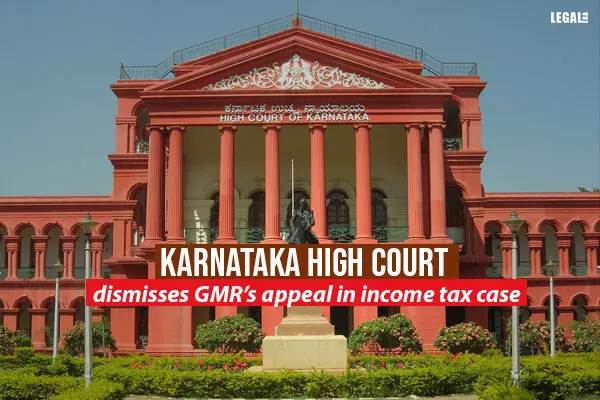 Karnataka High Court dismisses GMRs appeal in income tax case