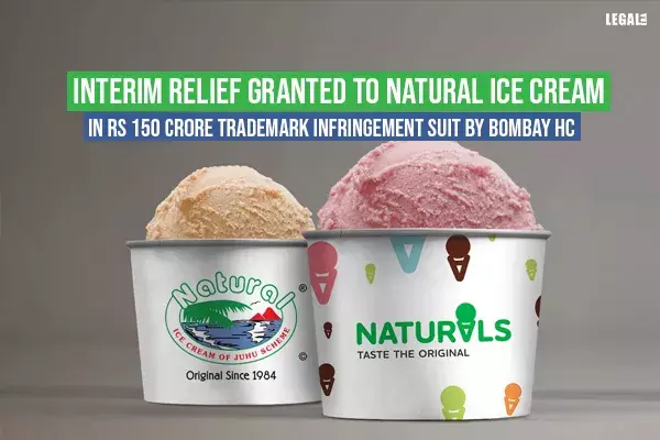 Interim relief granted to NATURAL Ice Cream in Rs 150 crore trademark infringement suit by Bombay High Court