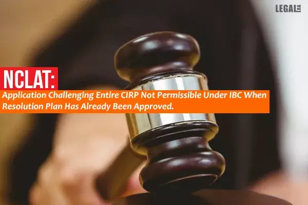 National Company Law Appellate Tribunal Dismisses Application Challenging Corporate Insolvency Resolution Process National Company Law Appellate Tribunal Dismisses Application Challenging Corporate Insolvency Resolution Process