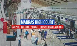 Madras High Court: Airport Authority Liable To Pay Urban Land Tax