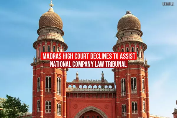 Madras High Declines To Assist National Company Law Tribunal