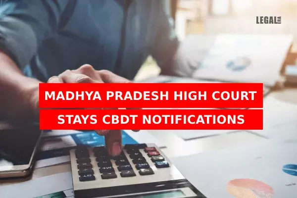 Madhya Pradesh High Court Stays CBDT Notifications Madhya Pradesh High Court Stays CBDT Notifications