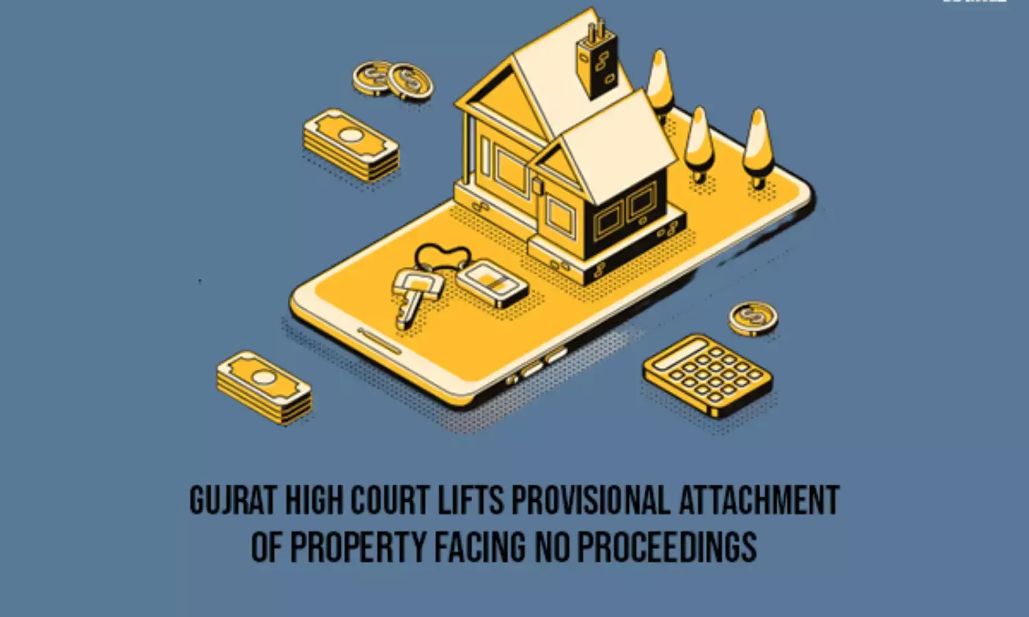 Gujrat High Court Lifts Provisional Attachment Of Property Facing No Proceedings