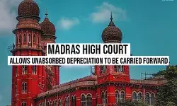 Madras High Court Allows Unabsorbed Depreciation To Be Carried Forward