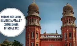 Madras High Court Dismisses Appeal by Commissioner of Income Tax As There Is No Substantial Question of Law