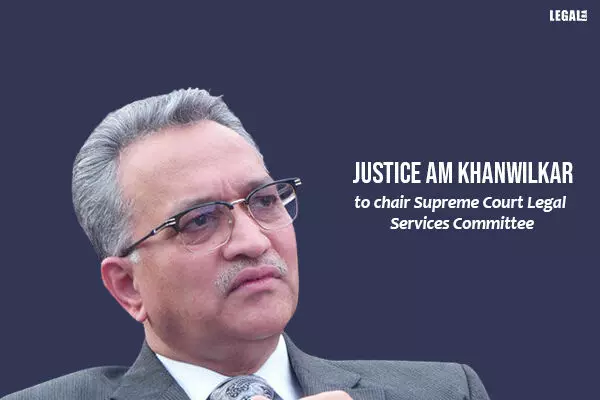 Justice AM Khanwilkar to chair  Supreme Court Legal Services Committee