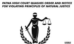 Patna High Court Quashes Order And notice for Violating Principles Of Natural Justice