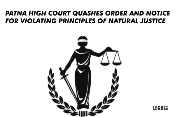 Patna High Court Quashes Order And notice for Violating Principles Of Natural Justice