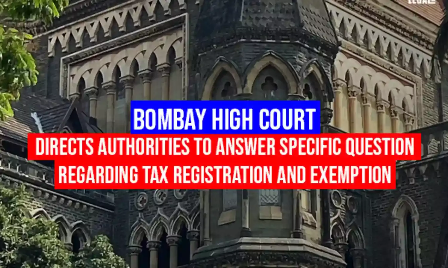 Bombay High Court Directs Authorities To Answer Specific Question Regarding Tax Registration And Exemption