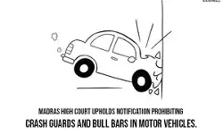 Madras High Court upholds Notification Prohibiting Crash Guards and Bull Bars in Motor Vehicles Madras High Court upholds Notification Prohibiting Crash Guards and Bull Bars in Motor Vehicles
