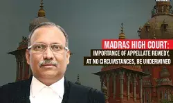 Madras High Court: Importance Of Appellate Remedy, At No Circumstances, Be Undermined Madras High Court: Importance Of Appellate Remedy, At No Circumstances, Be Undermined