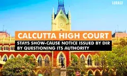 Calcutta High Court Stays Show-Cause Notice Issued By DIR By Questioning Its Authority.