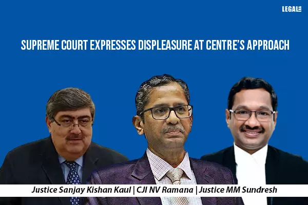 Supreme Court expresses displeasure at Centres approach