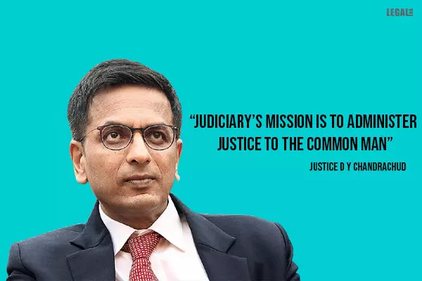 Judiciarys mission is to administer justice to the common man: Justice D Y Chandrachud