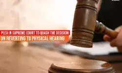 Plea in Supreme Court to quash the decision on reverting to physical hearing Plea in Supreme Court to quash the decision on reverting to physical hearing