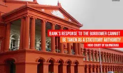 Banks response to the borrower cannot be taken as a statutory authority: High Court