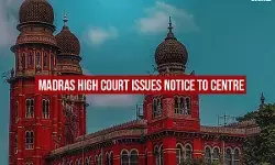 Madras High Court issues notice to Centre
