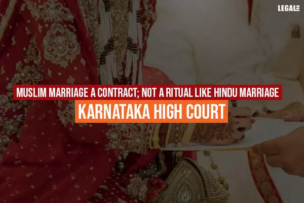 Muslim marriage a contract; not a ritual like Hindu marriage: Karnataka High Court