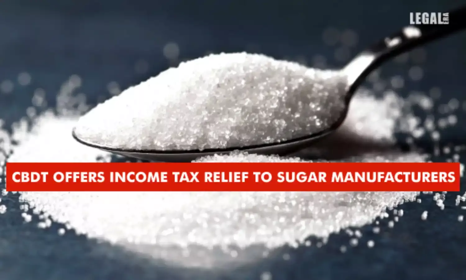 CBDT offers income tax relief to sugar manufacturers