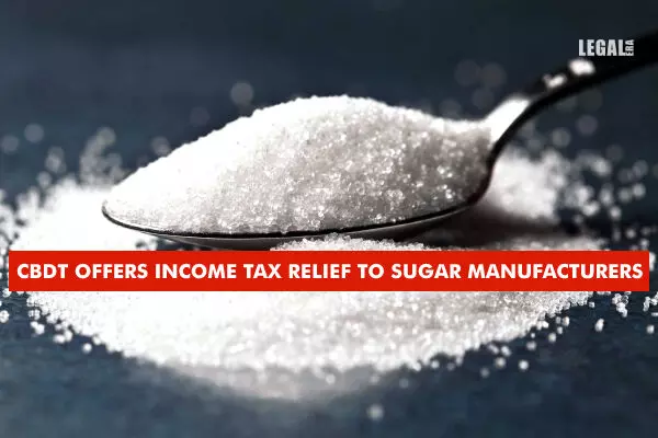 CBDT offers income tax relief to sugar manufacturers