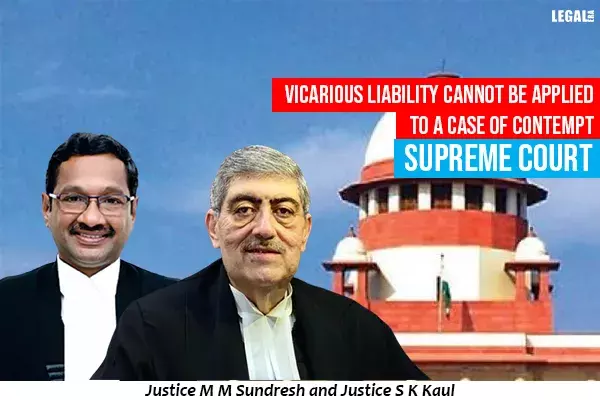 Vicarious liability cannot be applied to a case of contempt: Supreme Court Vicarious liability cannot be applied to a case of contempt: Supreme Court