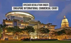 Speedier resolution under Singapore International Commercial Court Speedier resolution under Singapore International Commercial Court