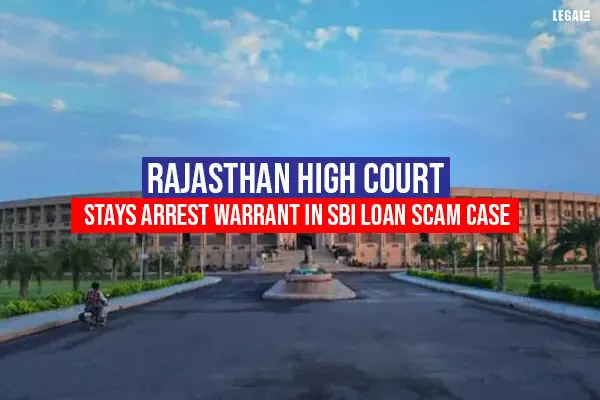 Rajasthan High Court stays arrest warrant in SBI loan scam case