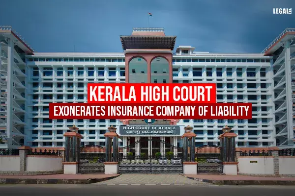 Kerala High Court exonerates insurance company of liability