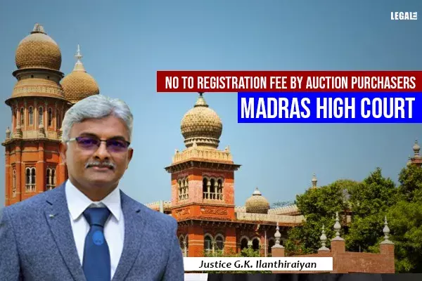 No to registration fee by auction purchasers: Madras High Court